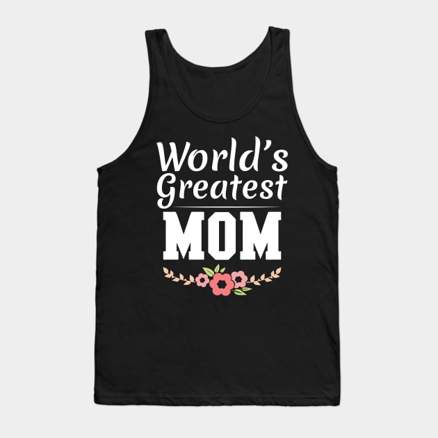 World's Greatest Mom Floral Mothers Day , Best Mom Gift Tank Top by Donebe